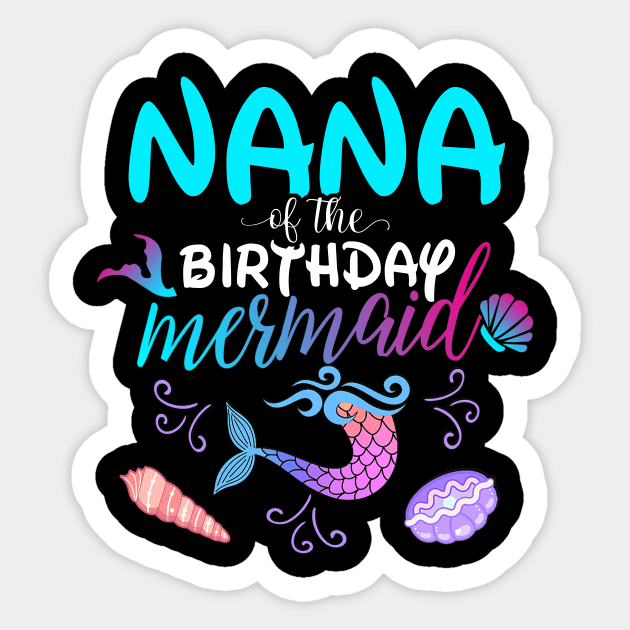 Nana Of The Birthday Mermaid Matching Family Sticker by Foatui